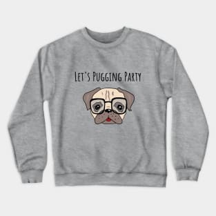 Let's Pugging Party Crewneck Sweatshirt